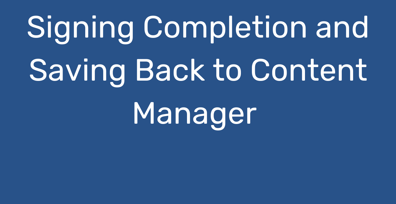 Signing Completion with Content Manager